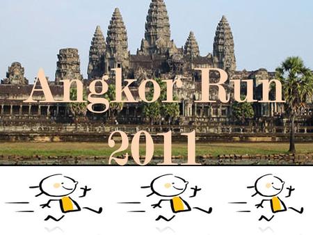 Angkor Run 2011. Supervisors Training Schedule  Commitment to train  Monday & Thursday  During Lunch Time (eat afterwards)  On Basketball Court All.