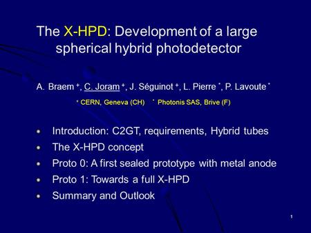 1 The X-HPD: Development of a large spherical hybrid photodetector A.Braem +, C. Joram +, J. Séguinot +, L. Pierre *, P. Lavoute * + CERN, Geneva (CH)
