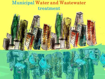 Municipal Water and Wastewater treatment. Magic!!!