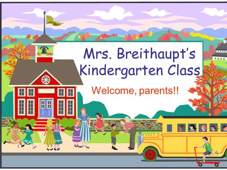 Mrs. Breithaupt’s Kindergarten Class Welcome, parents!!