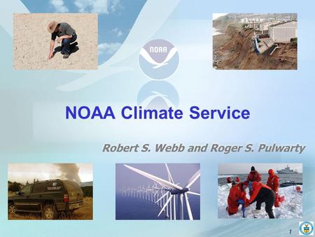 1 Robert S. Webb and Roger S. Pulwarty NOAA Climate Service.