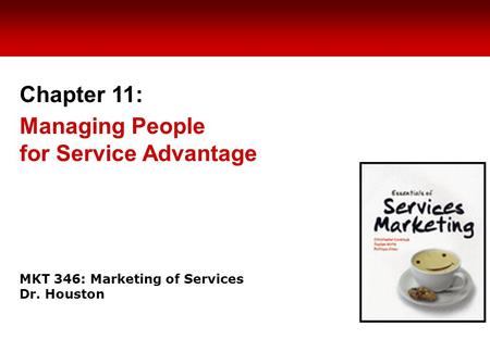 MKT 346: Marketing of Services Dr. Houston Chapter 11: Managing People for Service Advantage.