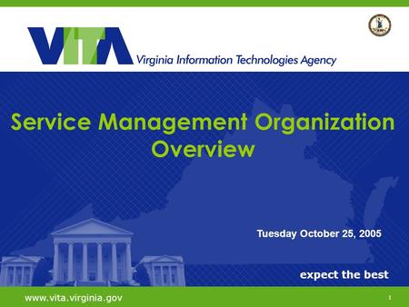 1 expect the best www.vita.virginia.gov Tuesday October 25, 2005 Service Management Organization Overview.