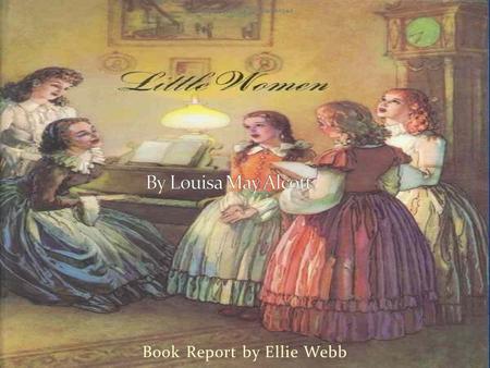 Book Report by Ellie Webb. Setting Takes place in and around a small New England town During and after the Civil War (1861-1865) The family is a middle.