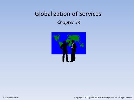 Globalization of Services Chapter 14 McGraw-Hill/Irwin Copyright © 2011 by The McGraw-Hill Companies, Inc. All rights reserved.