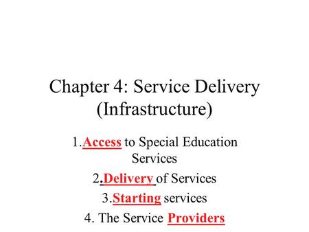 Chapter 4: Service Delivery (Infrastructure) 1.Access to Special Education Services 2.Delivery of Services 3.Starting services 4. The Service Providers.