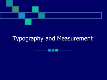 Typography and Measurement. T y pog r a ph y Typography Measurement, Positioning and Styles.