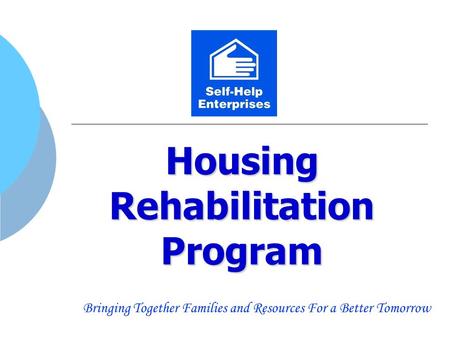 Housing Rehabilitation Program Bringing Together Families and Resources For a Better Tomorrow.