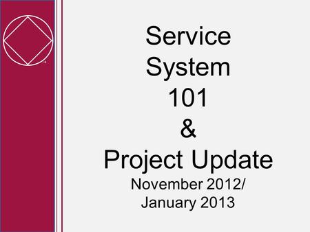  Service System 101 & Project Update November 2012/ January 2013.