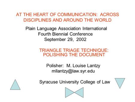 AT THE HEART OF COMMUNICATION: ACROSS DISCIPLINES AND AROUND THE WORLD Plain Language Association International Fourth Biennial Conference September 29,