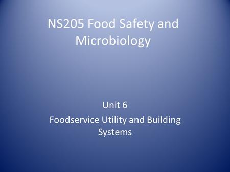 NS205 Food Safety and Microbiology Unit 6 Foodservice Utility and Building Systems.