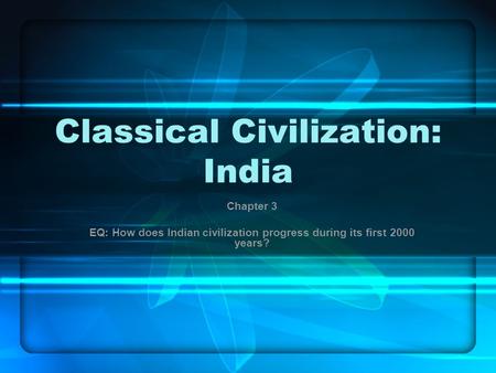 Classical Civilization: India Chapter 3 EQ: How does Indian civilization progress during its first 2000 years?