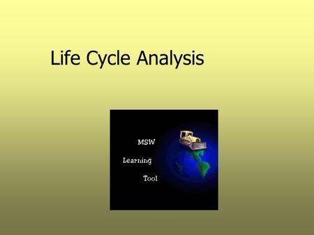 Life Cycle Analysis. Topics  Definition  Use  Process  Limitations.