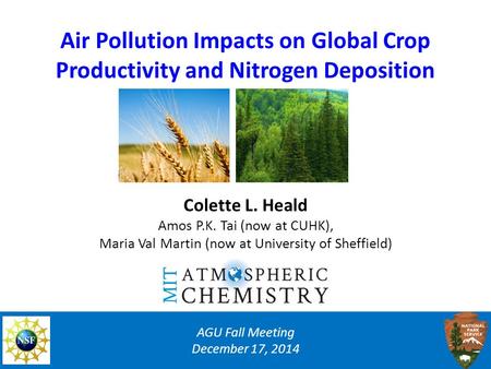 Air Pollution Impacts on Global Crop Productivity and Nitrogen Deposition AGU Fall Meeting December 17, 2014 Colette L. Heald Amos P.K. Tai (now at CUHK),