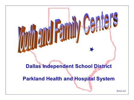 DALLAS Dallas Independent School District Parkland Health and Hospital System.
