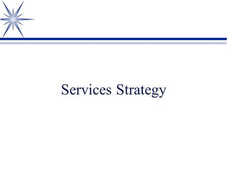 Services Strategy. Characteristics of Services ä Intangibility ä Inseparability ä Perishability/Fluctuating Demand ä Heterogeneity.