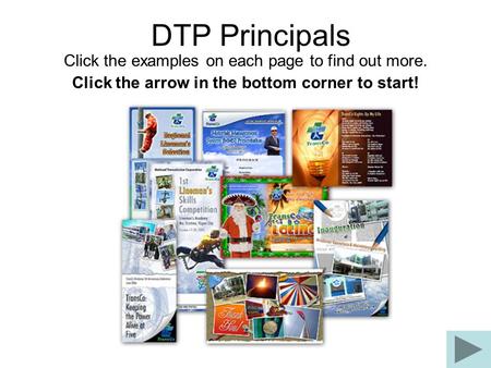 DTP Principals Click the examples on each page to find out more. Click the arrow in the bottom corner to start!