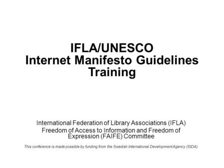 IFLA/UNESCO Internet Manifesto Guidelines Training International Federation of Library Associations (IFLA) Freedom of Access to Information and Freedom.