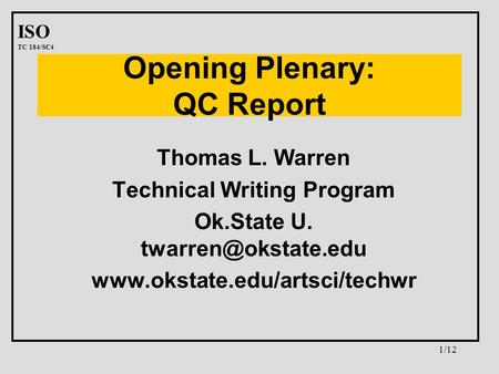 ISO TC 184/SC4 1/12 Opening Plenary: QC Report Thomas L. Warren Technical Writing Program Ok.State U.