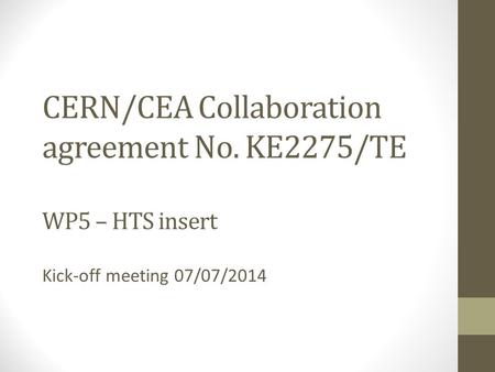 CERN/CEA Collaboration agreement No. KE2275/TE WP5 – HTS insert Kick-off meeting 07/07/2014.
