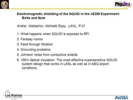 Electromagnetic shielding of the SQUID in the nEDM Experiment: Bolts and Nuts Andrei Matlashov, Michelle Espy, LANL, P-21 1. What happens when SQUID is.