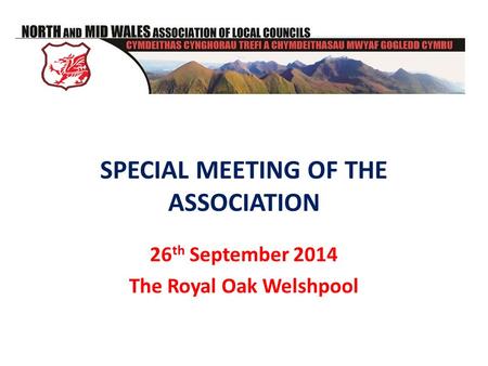 SPECIAL MEETING OF THE ASSOCIATION 26 th September 2014 The Royal Oak Welshpool.