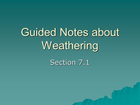 Guided Notes about Weathering