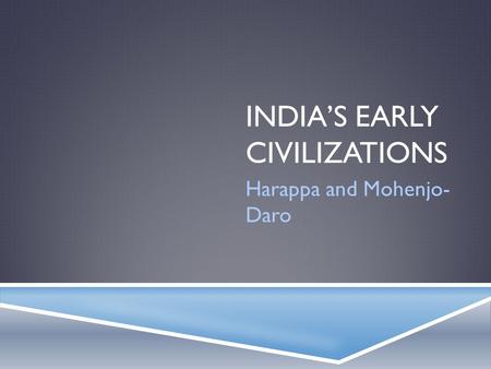 India’s Early Civilizations