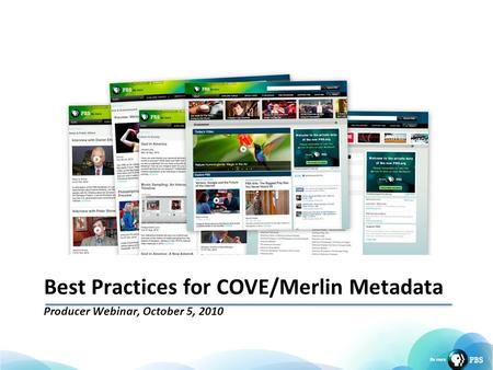 Best Practices for COVE/Merlin Metadata Producer Webinar, October 5, 2010.