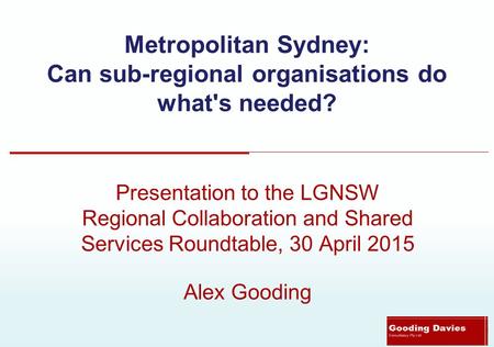 Metropolitan Sydney: Can sub-regional organisations do what's needed? Presentation to the LGNSW Regional Collaboration and Shared Services Roundtable,