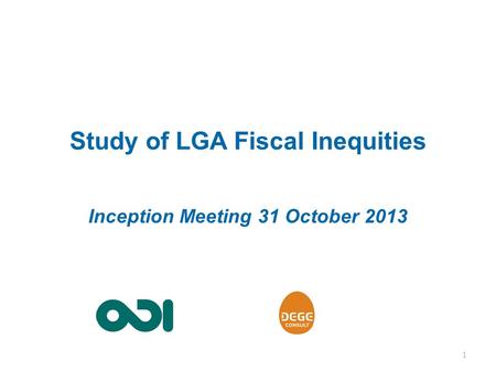Study of LGA Fiscal Inequities Inception Meeting 31 October 2013 1.