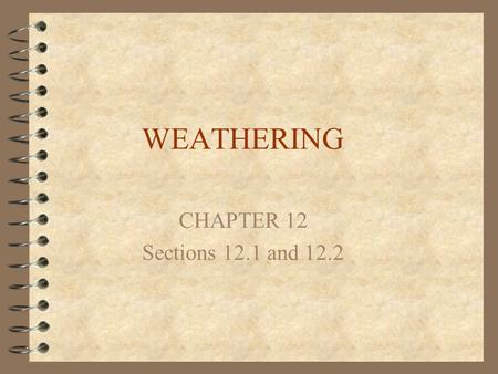 WEATHERING CHAPTER 12 Sections 12.1 and 12.2.