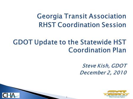 Georgia Transit Association RHST Coordination Session GDOT Update to the Statewide HST Coordination Plan Steve Kish, GDOT December 2, 2010 1.