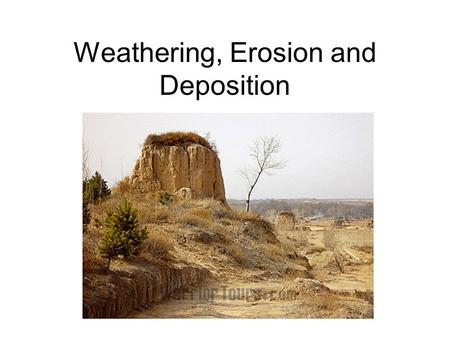 Weathering, Erosion and Deposition. Weathering The breakdown do the materials of Earth’s crust into smaller pieces.