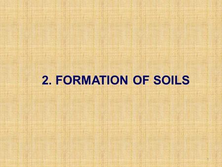 2. FORMATION OF SOILS.