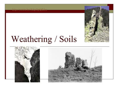 Weathering / Soils  Weathering  The process by which natural forces break down rocks  Erosion: The break up and transport.