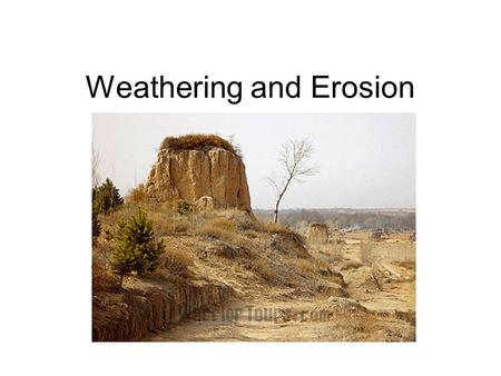Weathering and Erosion. Weathering The breakdown of rock material by physical and chemical processes.