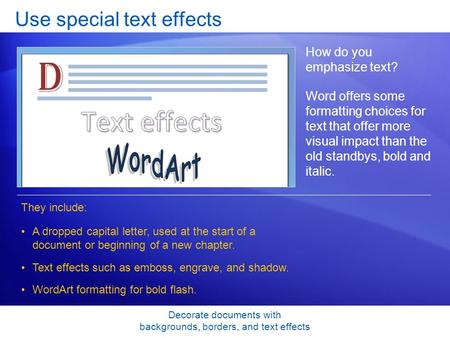Decorate documents with backgrounds, borders, and text effects Use special text effects How do you emphasize text? Word offers some formatting choices.