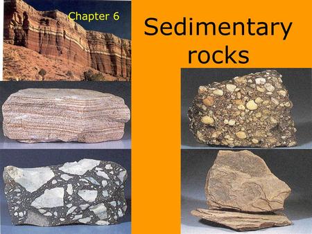 Chapter 6 Sedimentary rocks.