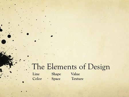 The Elements of Design Line Shape Value Color Space Texture.