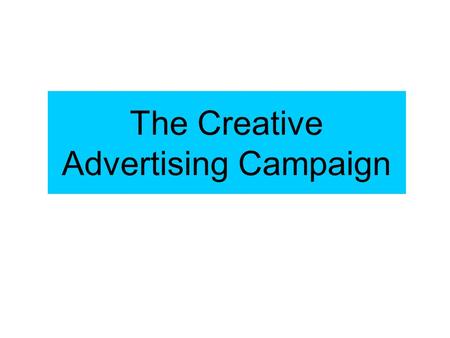 The Creative Advertising Campaign. How It All Begins.