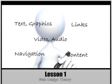 Lesson 1 Text, Graphics Links Content Navigation Video, Audio.