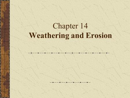 Chapter 14 Weathering and Erosion