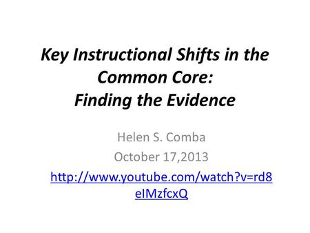 Key Instructional Shifts in the Common Core: Finding the Evidence Helen S. Comba October 17,2013  eIMzfcxQ.