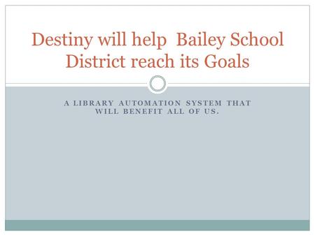 Destiny will help Bailey School District reach its Goals