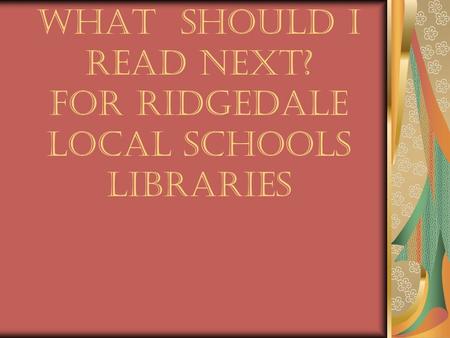 What Should I Read Next? For Ridgedale Local Schools Libraries.
