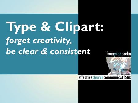 Type & Clipart: forget creativity, be clear & consistent.