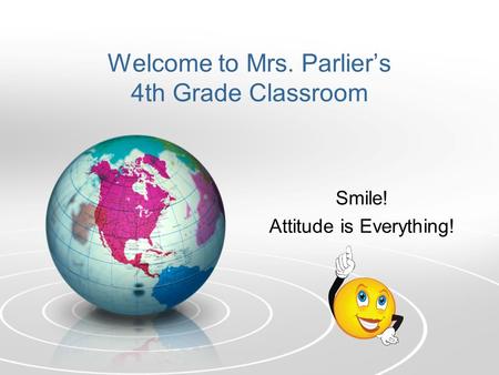 Welcome to Mrs. Parlier’s 4th Grade Classroom Smile! Attitude is Everything!
