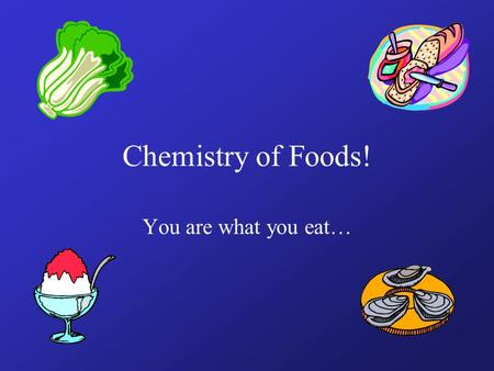 Chemistry of Foods! You are what you eat…. The Vitals… 1.Carbohydrates 2.Fats 3.Proteins 4.Minerals 5.Vitamins 6.Water.