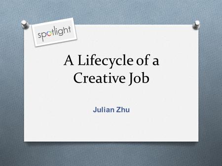A Lifecycle of a Creative Job Julian Zhu. The Creative Industry Print Web Device.